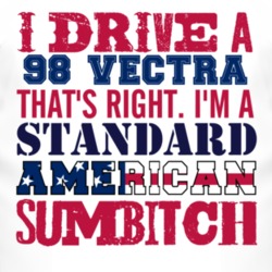 I Drive A 1998 Chevy Vectra Standard American Sumbitch T Shirt