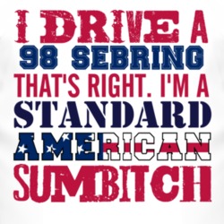 I Drive A 1998 Chrysler Sebring Standard American Sumbitch T Shirt