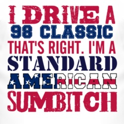 I Drive A 1998 Classic Standard American Sumbitch T Shirt