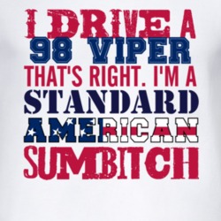 I Drive A 1998 Dodge Viper Standard American Sumbitch T Shirt