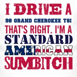 I Drive A 1998 Grand Cherokee TSi Standard American Sumbitch T Shirt