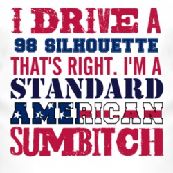 I Drive A 1998 Oldsmobile Silhouette Standard American Sumbitch T Shir