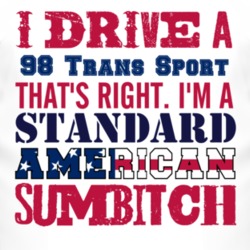 I Drive A 1998 Pontiac Trans Sport Standard American Sumbitch T Shirt