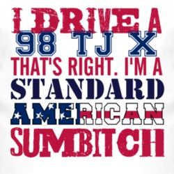 I Drive A 1998 TJ X Standard American Sumbitch T Shirt