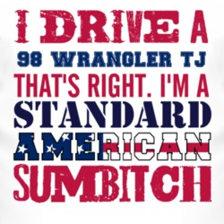 I Drive A 1998 Wrangler TJ Standard American Sumbitch T Shirt