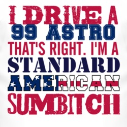 I Drive A 1999 Chevy Astro Standard American Sumbitch T Shirt