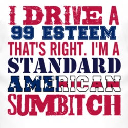 I Drive A 1999 Chevy Esteem Standard American Sumbitch T Shirt