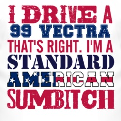 I Drive A 1999 Chevy Vectra Standard American Sumbitch T Shirt