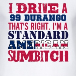 I Drive A 1999 Dodge Durango Standard American Sumbitch T Shirt