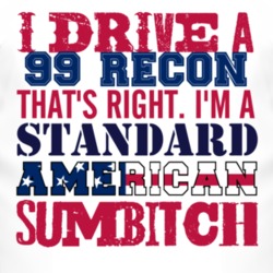 I Drive A 1999 Oldsmobile Recon Standard American Sumbitch T Shirt