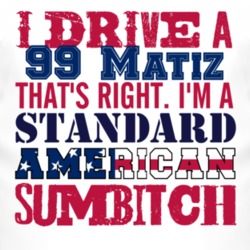 I Drive A 1999 Pontiac Matiz Standard American Sumbitch T Shirt