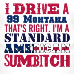 I Drive A 1999 Pontiac Montana Standard American Sumbitch T Shirt