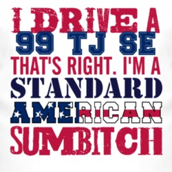I Drive A 1999 TJ SE Standard American Sumbitch T Shirt