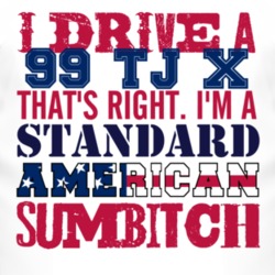I Drive A 1999 TJ X Standard American Sumbitch T Shirt