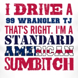 I Drive A 1999 Wrangler TJ Standard American Sumbitch T Shirt