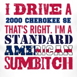I Drive A 2000 Cherokee SE Standard American Sumbitch T Shirt
