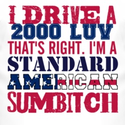 I Drive A 2000 Chevy LUV Standard American Sumbitch T Shirt