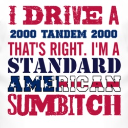 I Drive A 2000 Chevy Tandem 2000 Standard American Sumbitch T Shirt