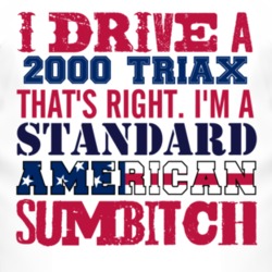 I Drive A 2000 Chevy Triax Standard American Sumbitch T Shirt