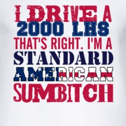 I Drive A 2000 Chrysler LHS Standard American Sumbitch T Shirt