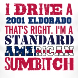 I Drive A 2001 Cadillac Eldorado Standard American Sumbitch T Shirt
