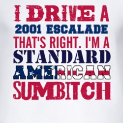 I Drive A 2001 Cadillac Escalade Standard American Sumbitch T Shirt