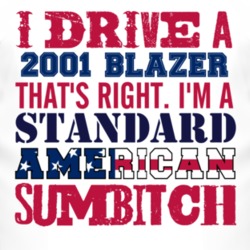 I Drive A 2001 Chevy Blazer Standard American Sumbitch T Shirt