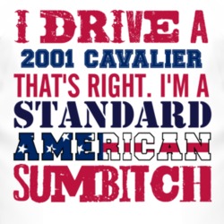 I Drive A 2001 Chevy Cavalier Standard American Sumbitch T Shirt