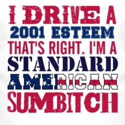 I Drive A 2001 Chevy Esteem Standard American Sumbitch T Shirt