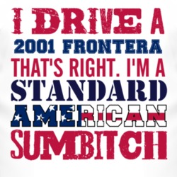 I Drive A 2001 Chevy Frontera Standard American Sumbitch T Shirt