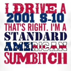I Drive A 2001 Chevy S-10 Standard American Sumbitch T Shirt