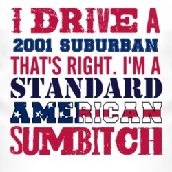 I Drive A 2001 Chevy Suburban Standard American Sumbitch T Shirt