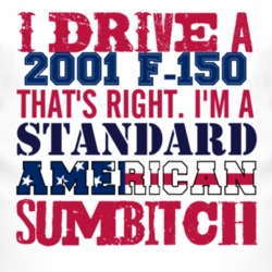 I Drive A 2001 F-150 Standard American Sumbitch T Shirt