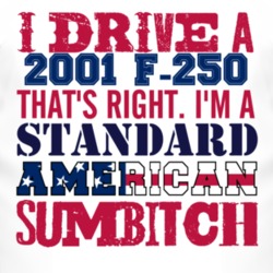 I Drive A 2001 F-250 Standard American Sumbitch T Shirt