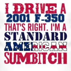 I Drive A 2001 F-350 Standard American Sumbitch T Shirt
