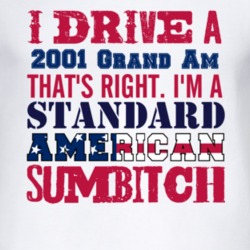 I Drive A 2001 Pontiac Grand Am Standard American Sumbitch T Shirt