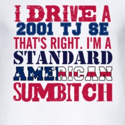 I Drive A 2001 TJ SE Standard American Sumbitch T Shirt