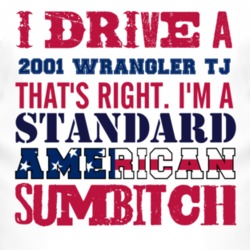 I Drive A 2001 Wrangler TJ Standard American Sumbitch T Shirt