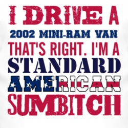 I Drive A 2002 Dodge Mini-Ram Van Standard American Sumbitch T Shirt