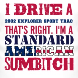 I Drive A 2002 Explorer Sport Trac Standard American Sumbitch T Shirt