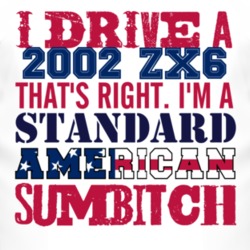 I Drive A 2002 ZX6 Standard American Sumbitch T Shirt