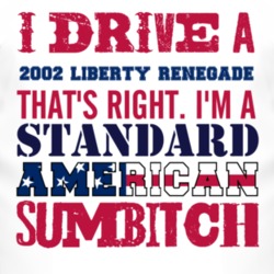 I Drive A 2002 Liberty Renegade Standard American Sumbitch T Shirt