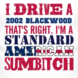 I Drive A 2002 Lincoln Blackwood Standard American Sumbitch T Shirt