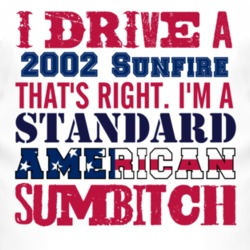 I Drive A 2002 Pontiac Sunfire Standard American Sumbitch T Shirt
