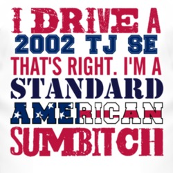 I Drive A 2002 TJ SE Standard American Sumbitch T Shirt
