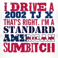 I Drive A 2002 TJ X Standard American Sumbitch T Shirt