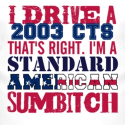 I Drive A 2003 Cadillac CTS Standard American Sumbitch T Shirt