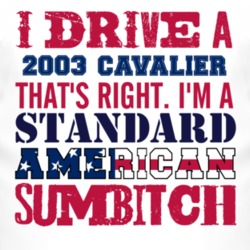 I Drive A 2003 Chevy Cavalier Standard American Sumbitch T Shirt