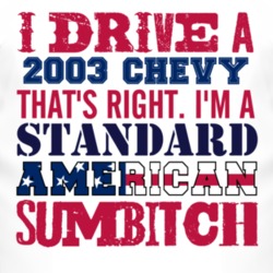 I Drive A 2003 Chevy Chevy Standard American Sumbitch T Shirt