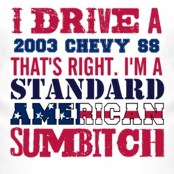 I Drive A 2003 Chevy Chevy SS Standard American Sumbitch T Shirt